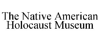 THE NATIVE AMERICAN HOLOCAUST MUSEUM