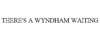 THERE'S A WYNDHAM WAITING