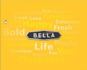 BELLA CELEBRATE GENUINE FUN OUTGOING FRESH LOVE TIMELESS HAPPY PLAYFUL YOU BOLD YOUTHFUL DISCOVER LIFE