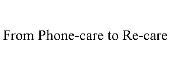 FROM PHONE-CARE TO RE-CARE