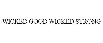 WICKED GOOD WICKED STRONG