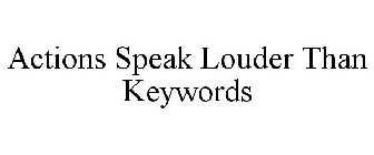 ACTIONS SPEAK LOUDER THAN KEYWORDS