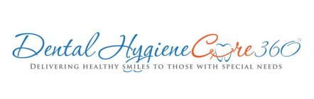 DENTAL HYGIENE CARE 360° DELIVERING HEALTHY SMILES TO THOSE WITH SPECIAL NEEDS