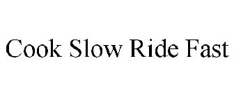 COOK SLOW RIDE FAST