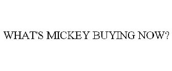WHAT'S MICKEY BUYING NOW?