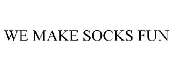 WE MAKE SOCKS FUN