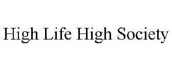 HIGH LIFE HIGH SOCIETY