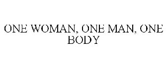 ONE WOMAN, ONE MAN, ONE BODY