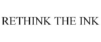 RETHINK THE INK