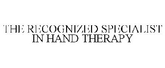 THE RECOGNIZED SPECIALIST IN HAND THERAPY