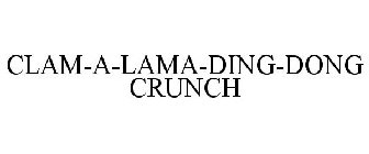 CLAM-A-LAMA-DING-DONG CRUNCH