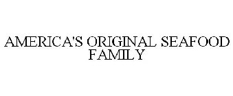 AMERICA'S ORIGINAL SEAFOOD FAMILY