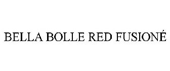 BELLA BOLLE RED FUSIONÉ