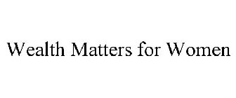 WEALTH MATTERS FOR WOMEN