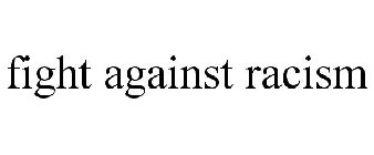 FIGHT AGAINST RACISM