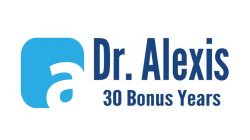 A DR. ALEXIS 30 BONUS YEARS