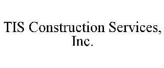 TIS CONSTRUCTION SERVICES, INC.