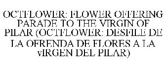 OCTFLOWER: FLOWER OFFERING PARADE TO THE VIRGIN OF PILAR (OCTFLOWER: DESFILE DE LA OFRENDA DE FLORES A LA VIRGEN DEL PILAR)