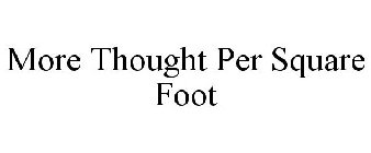 MORE THOUGHT PER SQUARE FOOT