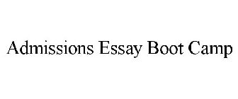 ADMISSIONS ESSAY BOOT CAMP