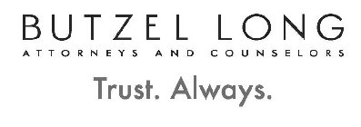 BUTZEL LONG ATTORNEYS AND COUNSELORS TRUST. ALWAYS.