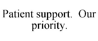 PATIENT SUPPORT. OUR PRIORITY.
