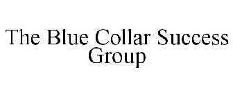 THE BLUE COLLAR SUCCESS GROUP