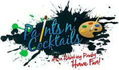 PAINTS N' COCKTAILS IT'S A PAINTING PARTY HAVE FUN!