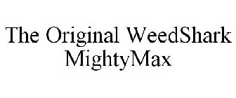 THE ORIGINAL WEEDSHARK MIGHTYMAX