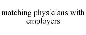 MATCHING PHYSICIANS WITH EMPLOYERS