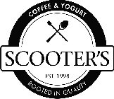 COFFEE & YOGURT SCOOTER'S EST. 1998 ROOTED IN QUALITY