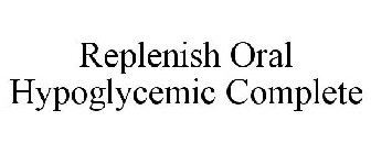 REPLENISH ORAL HYPOGLYCEMIC COMPLETE
