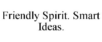 FRIENDLY SPIRIT. SMART IDEAS.