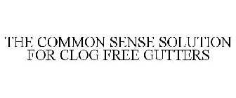 THE COMMON SENSE SOLUTION FOR CLOG FREE GUTTERS