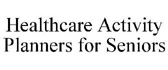 HEALTHCARE ACTIVITY PLANNERS FOR SENIORS