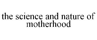 THE SCIENCE AND NATURE OF MOTHERHOOD