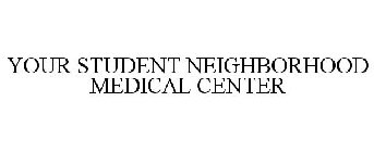 YOUR STUDENT NEIGHBORHOOD MEDICAL CENTER