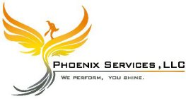 PHOENIX SERVICES, LLC WE PERFORM, YOU SHINE.
