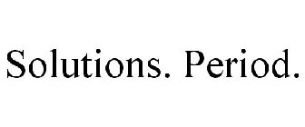 SOLUTIONS. PERIOD.