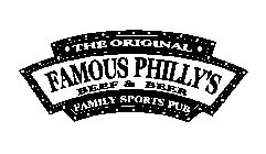 THE ORIGINAL FAMOUS PHILLY'S BEEF & BEER FAMILY SPORTS PUB