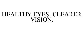 HEALTHY EYES. CLEARER VISION.
