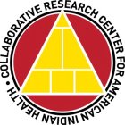 COLLABORATIVE RESEARCH CENTER FOR AMERICAN INDIAN HEALTH ·