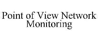 POINT OF VIEW NETWORK MONITORING
