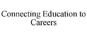 CONNECTING EDUCATION TO CAREERS