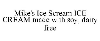 MIKE'S ICE SCREAM ICE CREAM MADE WITH SOY, DAIRY FREE