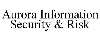 AURORA INFORMATION SECURITY & RISK