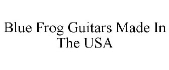 BLUE FROG GUITARS MADE IN THE USA