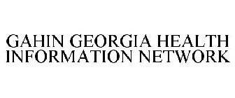 GAHIN GEORGIA HEALTH INFORMATION NETWORK