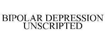 BIPOLAR DEPRESSION UNSCRIPTED