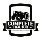 COMPLETE TRACTOR FOR YOUR TOTAL TRACTOR NEEDS